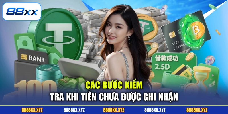 Rút Tiền 88XX 3 Các bước kiểm tra khi tiền chưa được ghi nhận