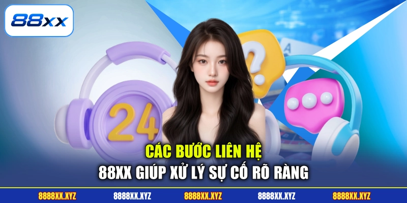 Liên Hệ 88XX 3 Các bước liên hệ 88XX giúp xử lý sự cố rõ ràng