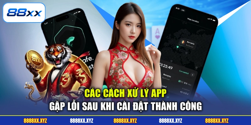 Tải App 88XX 3 Các cách xử lý app gặp lỗi sau khi cài đặt thành công