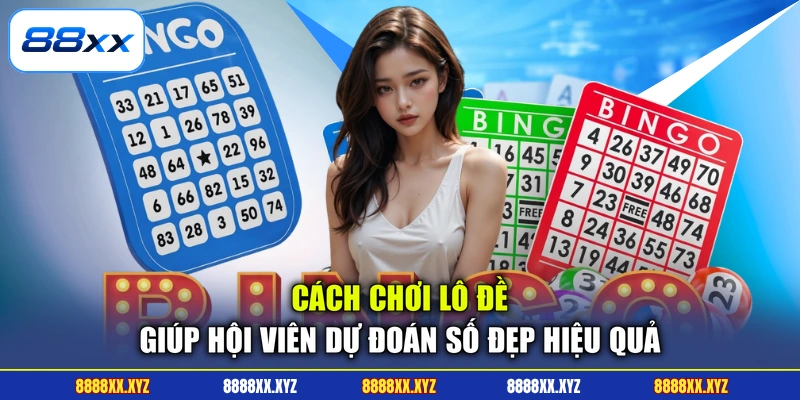 Cách Chơi Lô Đề - Phương Pháp Dự Đoán Con Số Chuẩn 2 Cách chơi lô đề giúp hội viên dự đoán số đẹp hiệu quả