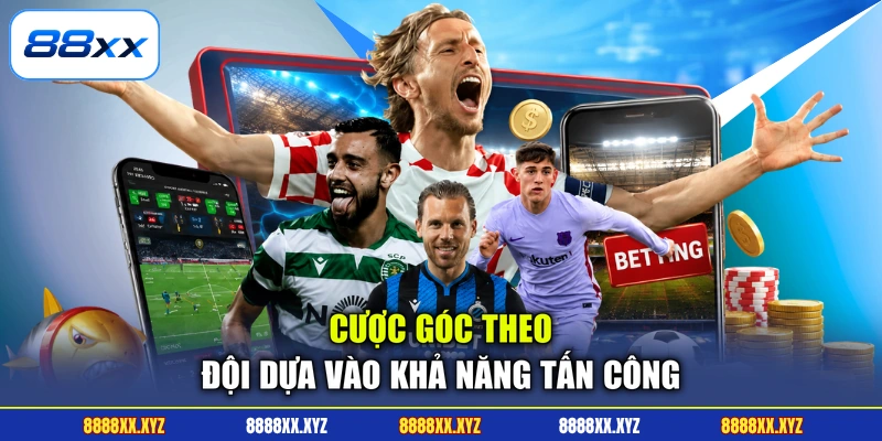 Cược Tài Xỉu Góc - Mẹo Săn Thưởng Đỉnh Cao Tại Nhà Cái 3 Cược góc theo đội dựa vào khả năng tấn công