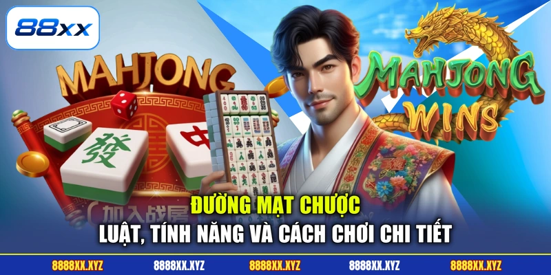Đường Mạt Chược - Luật, Tính Năng Và Cách Chơi Chi Tiết