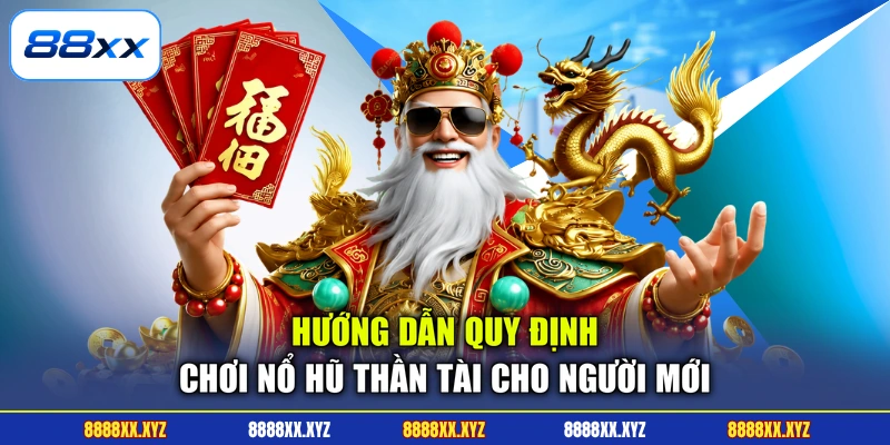 Nổ Hũ Thần Tài Rinh Ngay 99 Triệu Về Tài Khoản 88XX 2 Hướng dẫn quy định chơi nổ hũ thần tài cho người mới
