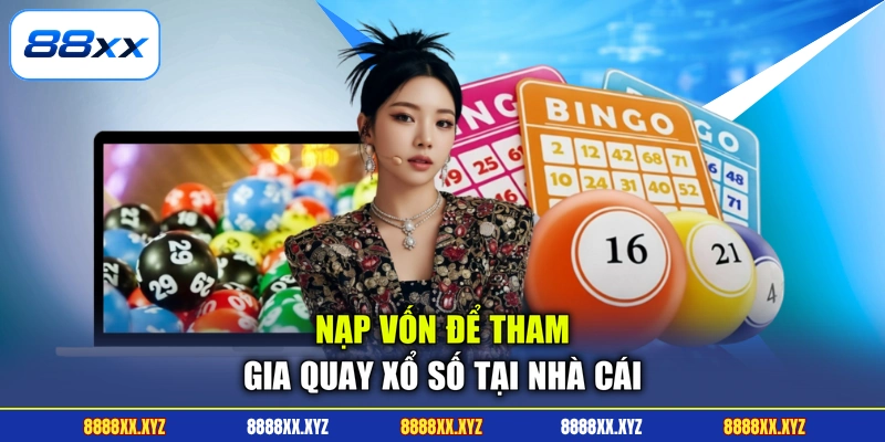 Cách Chơi Xổ Số Online - Ẵm Thưởng Sau 5 Phút Tại 88XX 4 Nạp vốn để tham gia quay xổ số tại nhà cái