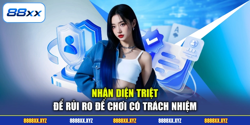 Chơi Có Trách Nhiệm 3 Nhận diện triệt để rủi ro để chơi có trách nhiệm