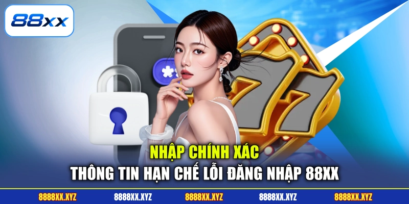 Nhập chính xác thông tin hạn chế lỗi đăng nhập 88XX