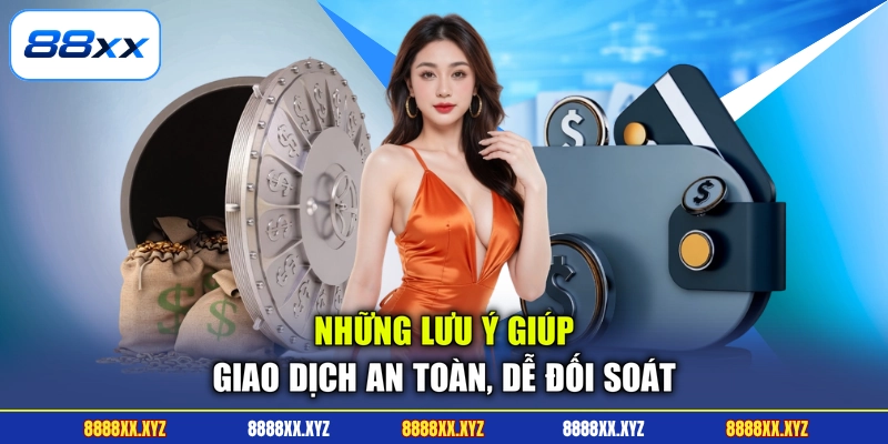 Nạp Tiền 88XX 3 Những lưu ý giúp giao dịch an toàn, dễ đối soát