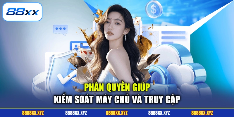 Chính Sách Bảo Mật 2 Phân quyền giúp kiểm soát máy chủ và truy cập
