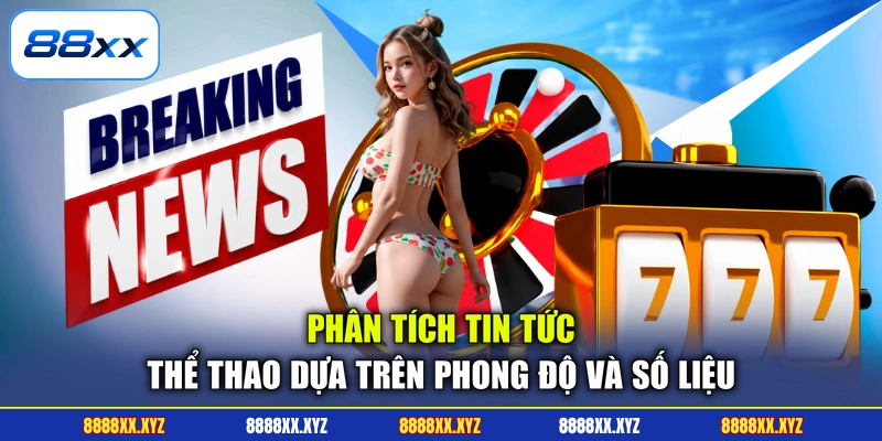 Phân tích tin tức thể thao dựa trên phong độ và số liệu