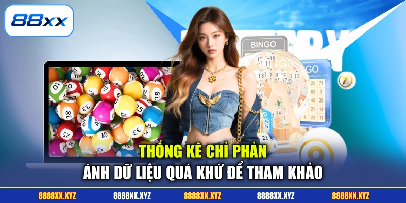 Xổ Số 88XX 3 Thống kê chỉ phản ánh dữ liệu quá khứ để tham khảo