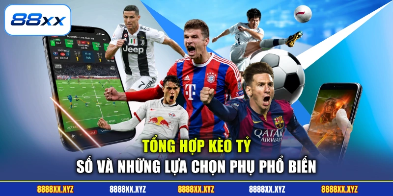 Thể Thao 88XX 3 Tổng hợp kèo tỷ số và những lựa chọn phụ phổ biến