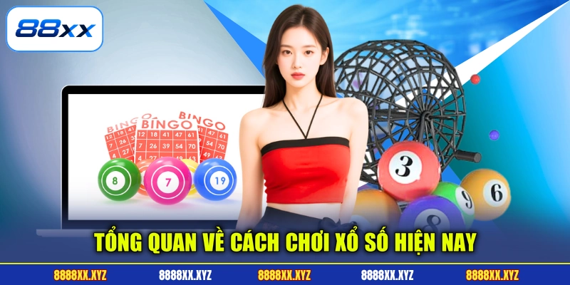 Cách Chơi Xổ Số Online - Ẵm Thưởng Sau 5 Phút Tại 88XX 2 Tổng quan về cách chơi xổ số hiện nay